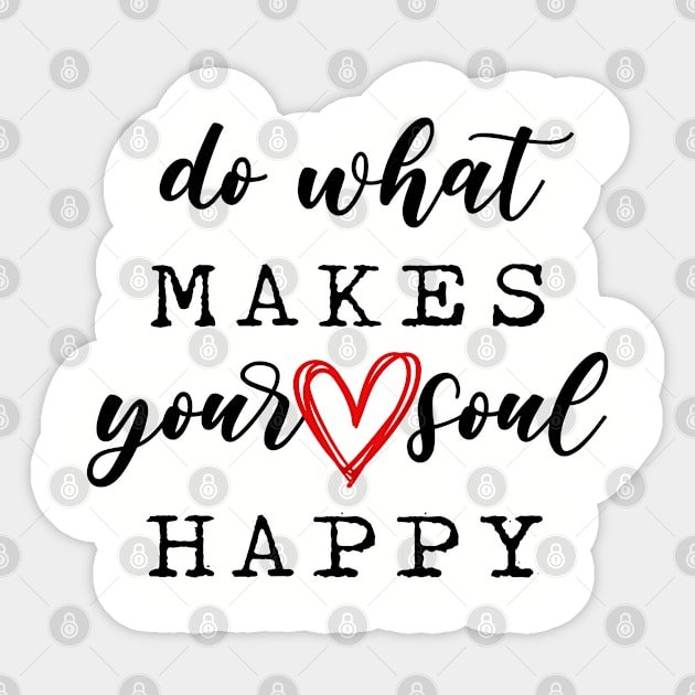 Do what makes your soul happy. Motivational gifts. Positive vibes. Perfect present for mom mother dad father friend him or her Sticker by SerenityByAlex